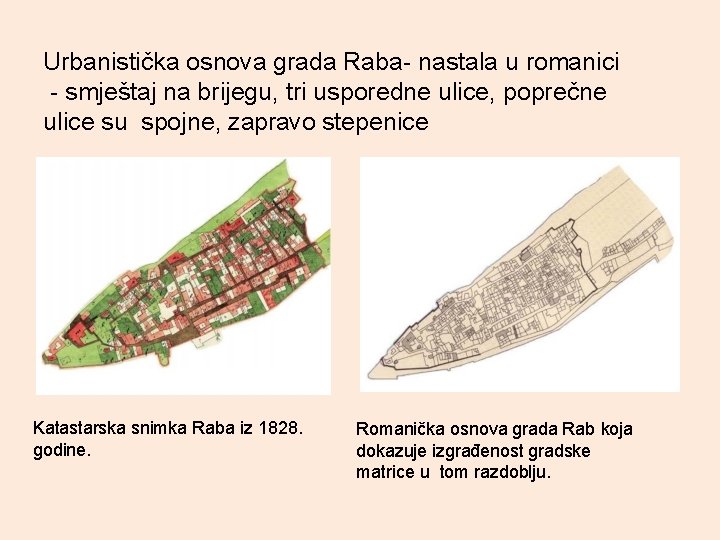 Urbanistička osnova grada Raba- nastala u romanici - smještaj na brijegu, tri usporedne ulice,