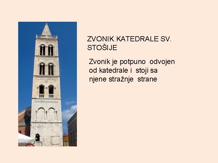ZVONIK KATEDRALE SV. STOŠIJE Zvonik je potpuno odvojen od katedrale i stoji sa njene