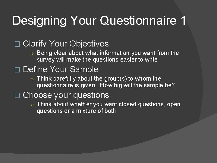 Designing Your Questionnaire 1 � Clarify Your Objectives ○ Being clear about what information