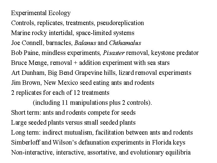 Experimental Ecology Controls, replicates, treatments, pseudoreplication Marine rocky intertidal, space-limited systems Joe Connell, barnacles,