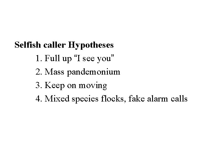 Selfish caller Hypotheses 1. Full up “I see you” 2. Mass pandemonium 3. Keep