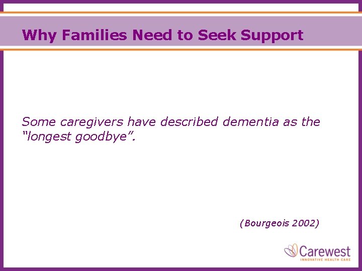 Why Families Need to Seek Support Some caregivers have described dementia as the “longest