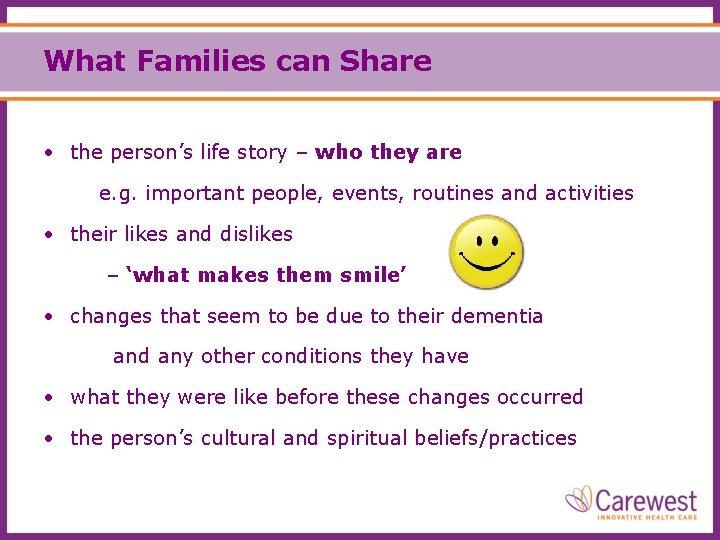 What Families can Share • the person’s life story – who they are e.