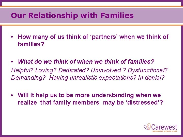 Our Relationship with Families • How many of us think of ‘partners’ when we