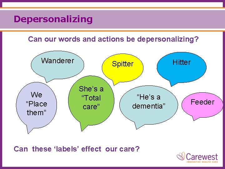 Depersonalizing Can our words and actions be depersonalizing? Wanderer We “Place them” Spitter She’s