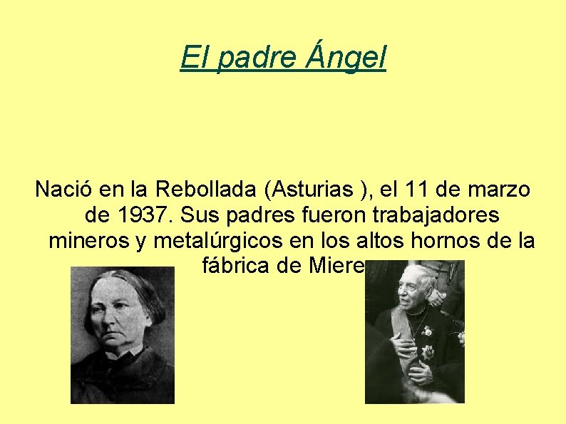 El padre Ángel Nació en la Rebollada (Asturias ), el 11 de marzo de