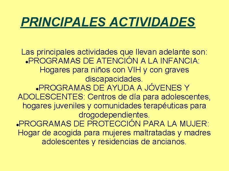 PRINCIPALES ACTIVIDADES Las principales actividades que llevan adelante son: PROGRAMAS DE ATENCIÓN A LA