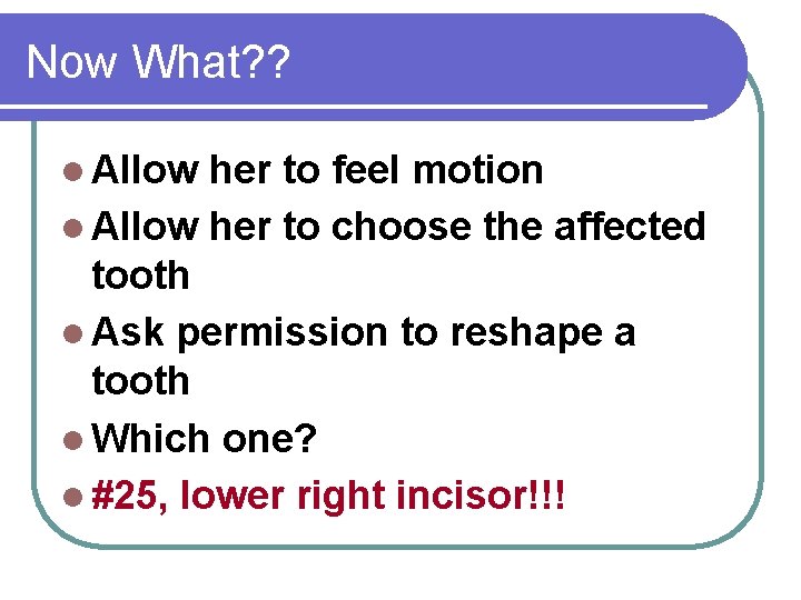 Now What? ? l Allow her to feel motion l Allow her to choose