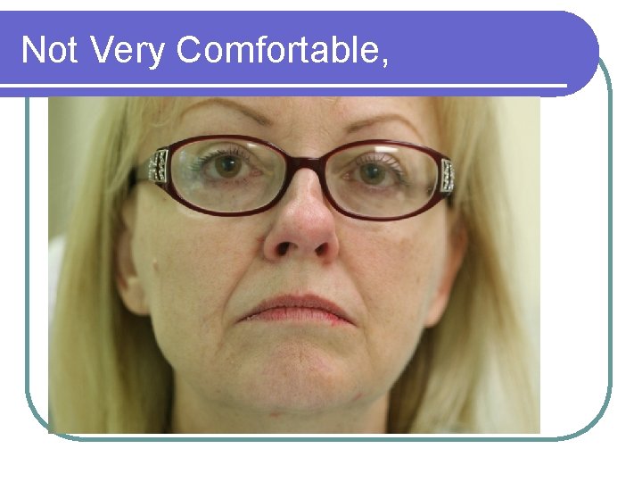 Not Very Comfortable, 