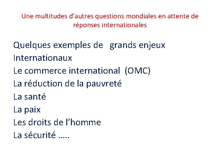 Une multitudes d’autres questions mondiales en attente de réponses internationales Quelques exemples de grands