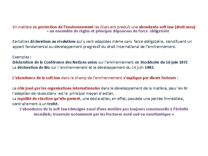 En matière de protection de l’environnement les Etats ont produit une abondante soft law