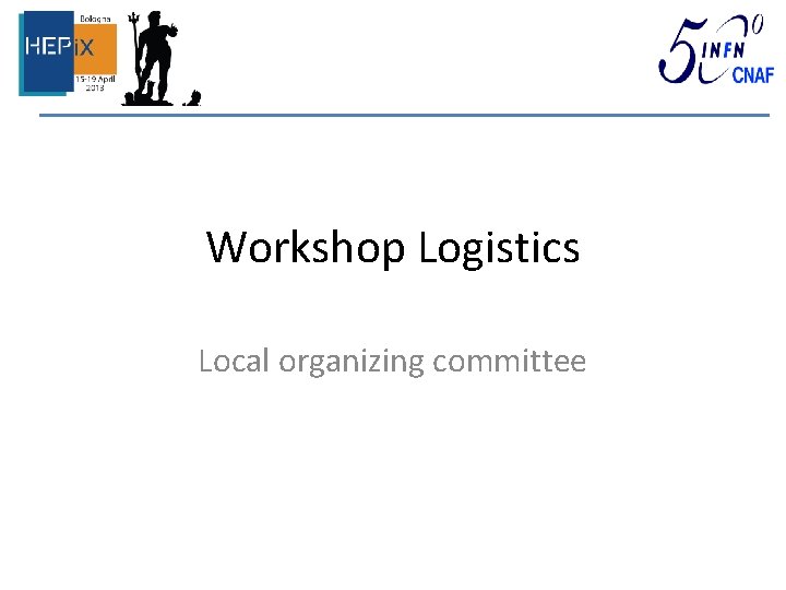 Workshop Logistics Local organizing committee 