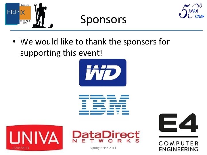 Sponsors • We would like to thank the sponsors for supporting this event! 15/04/2013
