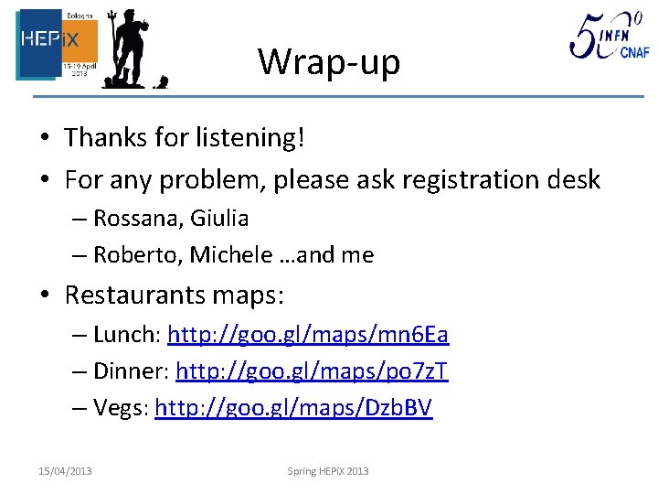 Wrap-up • Thanks for listening! • For any problem, please ask registration desk –