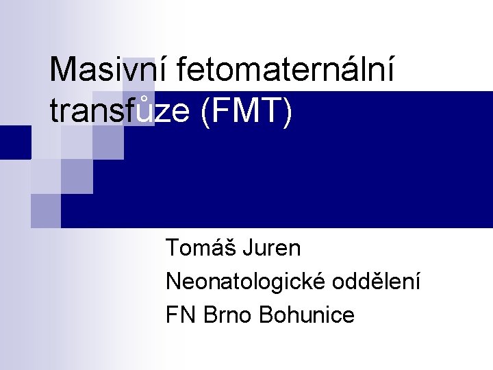 Masivní fetomaternální transfůze (FMT) Tomáš Juren Neonatologické oddělení FN Brno Bohunice 