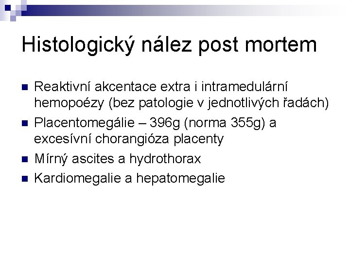 Histologický nález post mortem n n Reaktivní akcentace extra i intramedulární hemopoézy (bez patologie