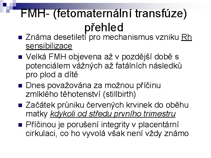 FMH- (fetomaternální transfúze) přehled n n n Známa desetiletí pro mechanismus vzniku Rh sensibilizace