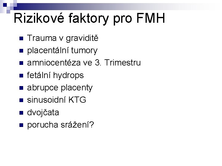 Rizikové faktory pro FMH n n n n Trauma v graviditě placentální tumory amniocentéza