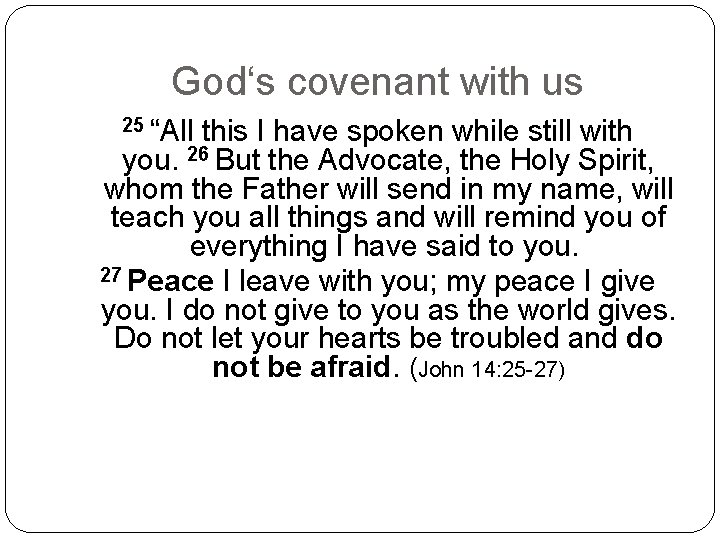God‘s covenant with us 25 “All this I have spoken while still you. 26