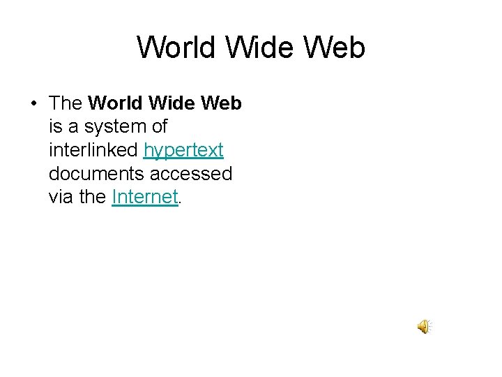 World Wide Web • The World Wide Web is a system of interlinked hypertext