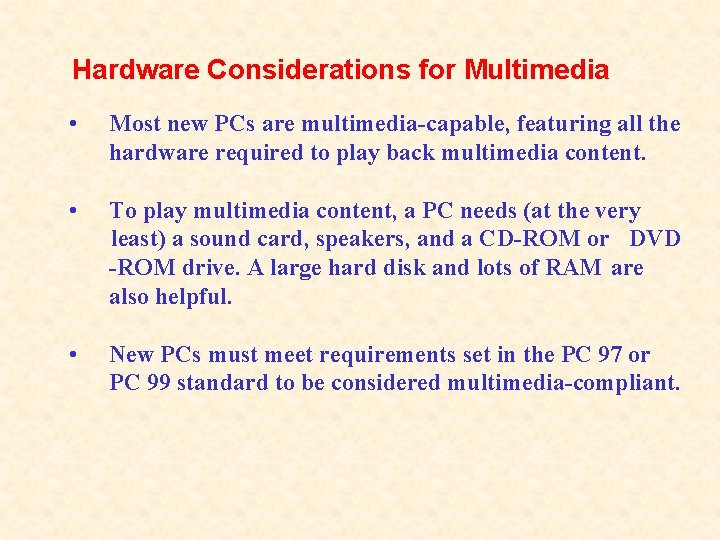 Hardware Considerations for Multimedia • Most new PCs are multimedia-capable, featuring all the hardware