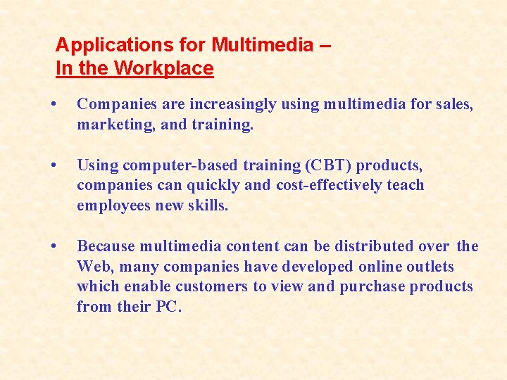 Applications for Multimedia – In the Workplace • Companies are increasingly using multimedia for