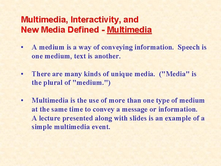 Multimedia, Interactivity, and New Media Defined - Multimedia • A medium is a way