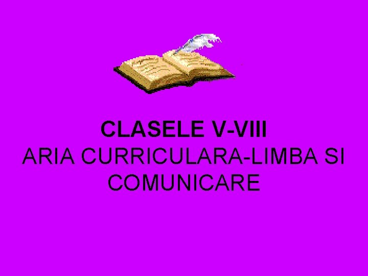 CLASELE V-VIII ARIA CURRICULARA-LIMBA SI COMUNICARE 