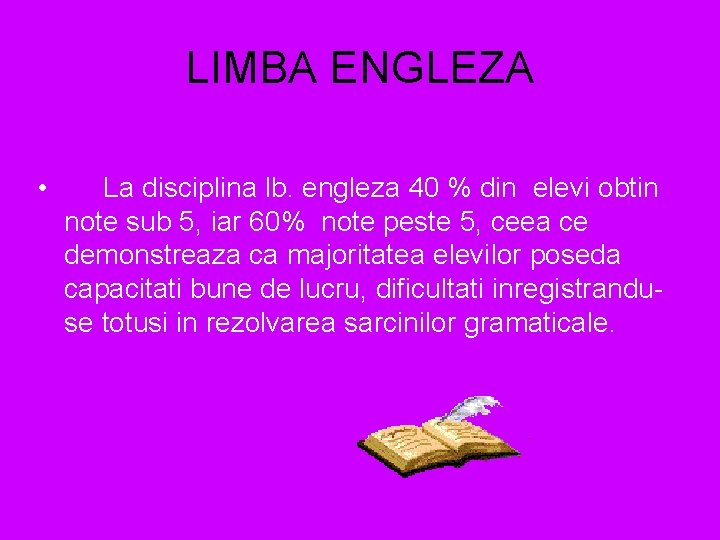 LIMBA ENGLEZA • La disciplina lb. engleza 40 % din elevi obtin note sub