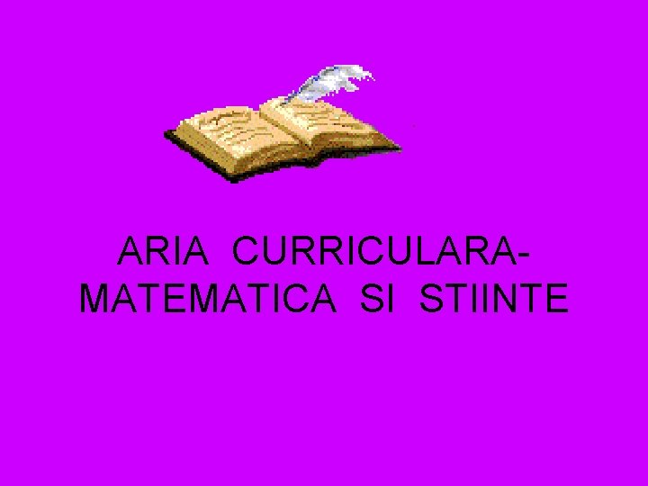 ARIA CURRICULARAMATEMATICA SI STIINTE 