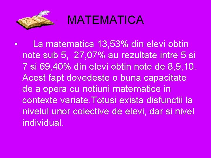 MATEMATICA • La matematica 13, 53% din elevi obtin note sub 5, 27, 07%
