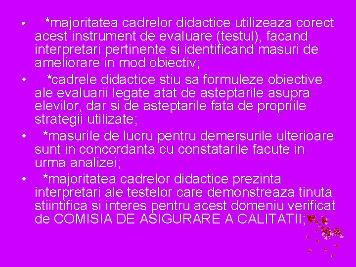 *majoritatea cadrelor didactice utilizeaza corect acest instrument de evaluare (testul), facand interpretari pertinente si