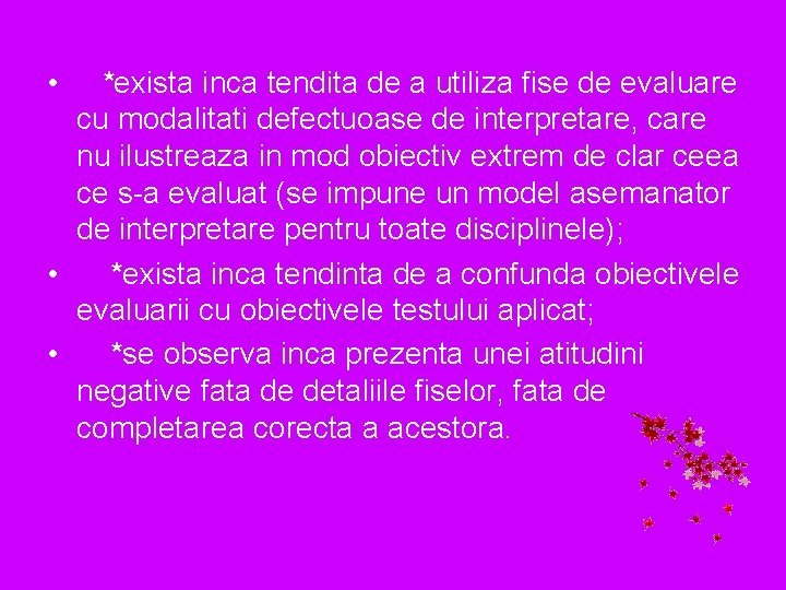  • *exista inca tendita de a utiliza fise de evaluare cu modalitati defectuoase