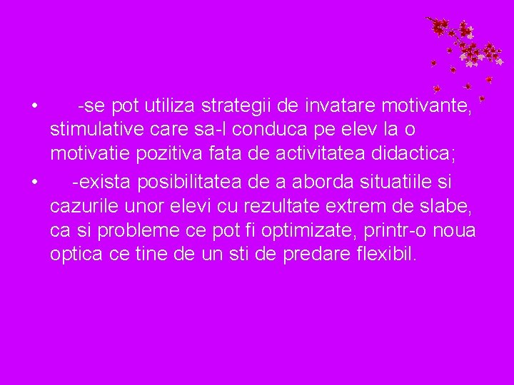  • -se pot utiliza strategii de invatare motivante, stimulative care sa-l conduca pe