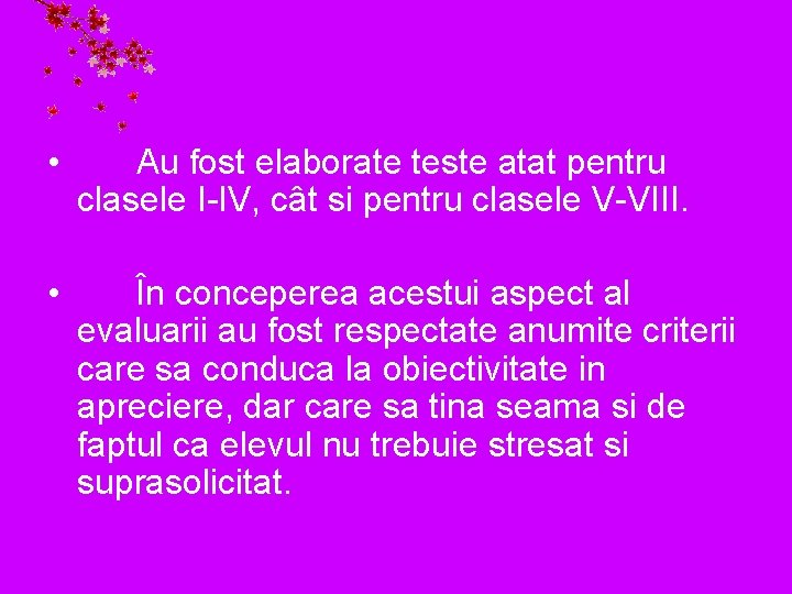  • Au fost elaborate teste atat pentru clasele I-IV, cât si pentru clasele