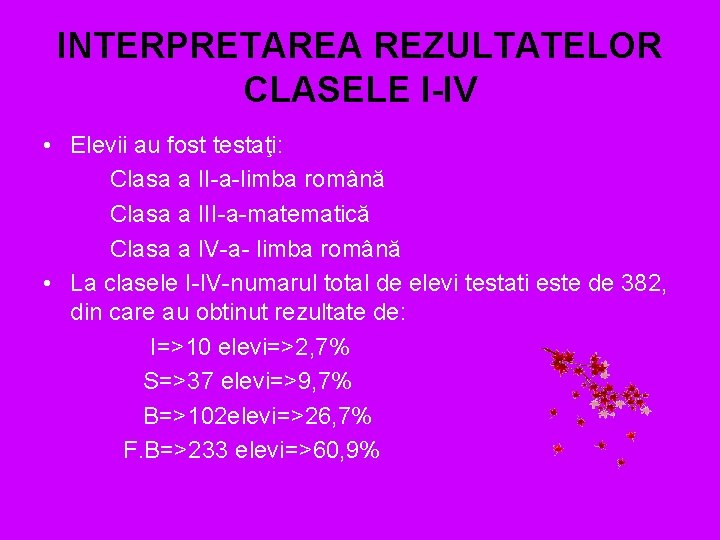 INTERPRETAREA REZULTATELOR CLASELE I-IV • Elevii au fost testaţi: Clasa a II-a-limba română Clasa