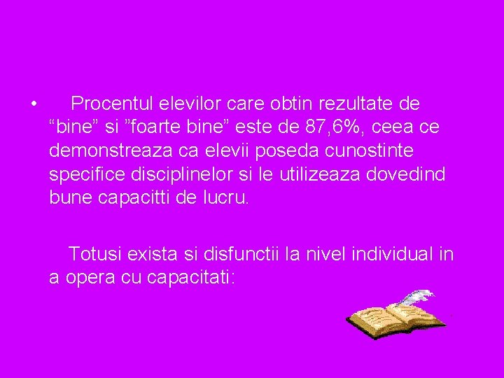  • Procentul elevilor care obtin rezultate de “bine” si ”foarte bine” este de