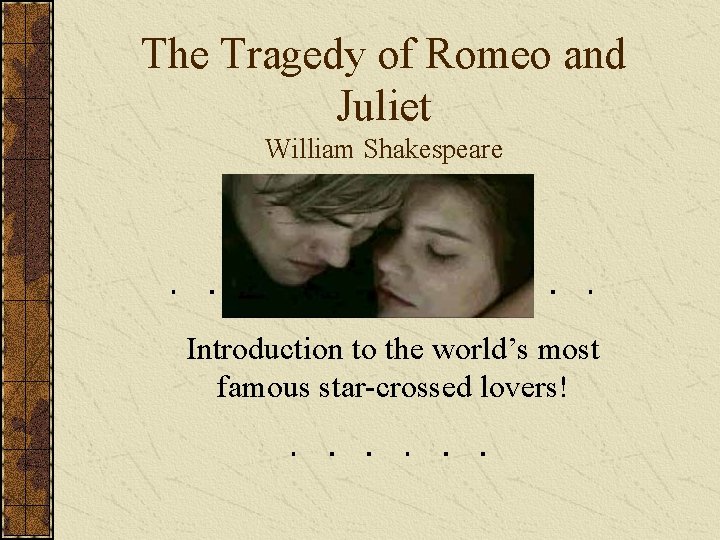 The Tragedy of Romeo and Juliet William Shakespeare Introduction to the world’s most famous