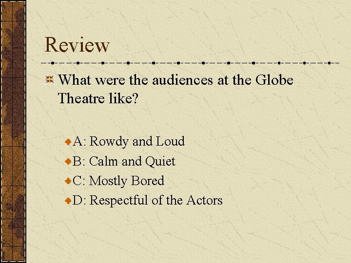 Review What were the audiences at the Globe Theatre like? A: Rowdy and Loud