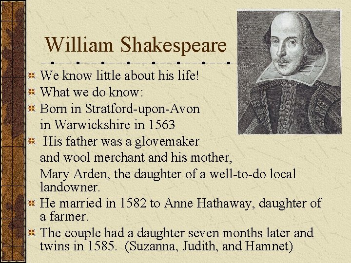 William Shakespeare We know little about his life! What we do know: Born in