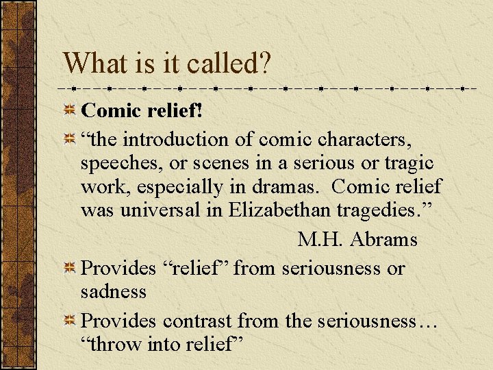 What is it called? Comic relief! “the introduction of comic characters, speeches, or scenes