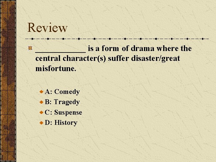 Review ______ is a form of drama where the central character(s) suffer disaster/great misfortune.