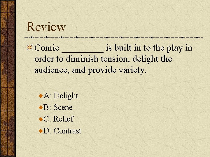 Review Comic _____ is built in to the play in order to diminish tension,