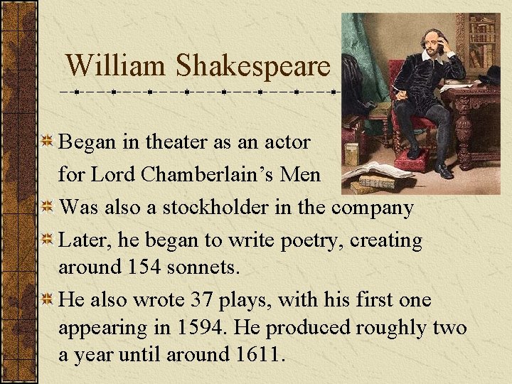 William Shakespeare Began in theater as an actor for Lord Chamberlain’s Men Was also