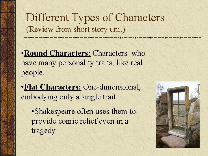 Different Types of Characters (Review from short story unit) • Round Characters: Characters who