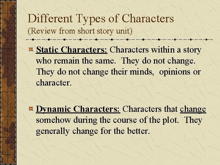 Different Types of Characters (Review from short story unit) Static Characters: Characters within a