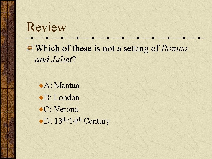 Review Which of these is not a setting of Romeo and Juliet? A: Mantua