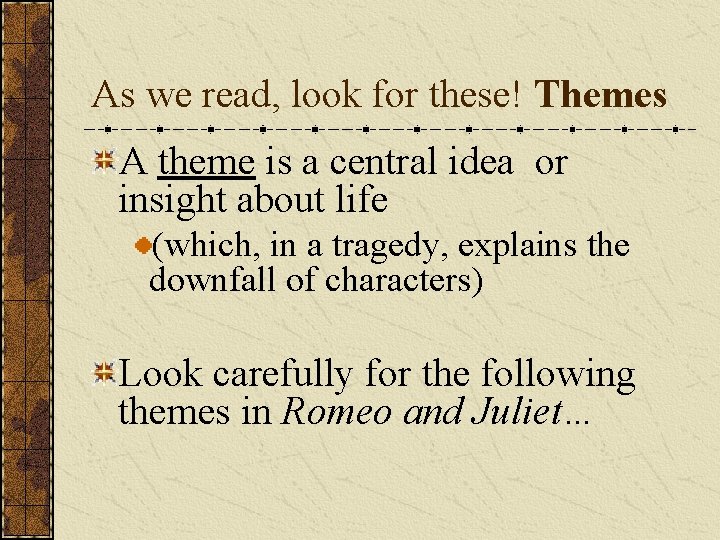 As we read, look for these! Themes A theme is a central idea or