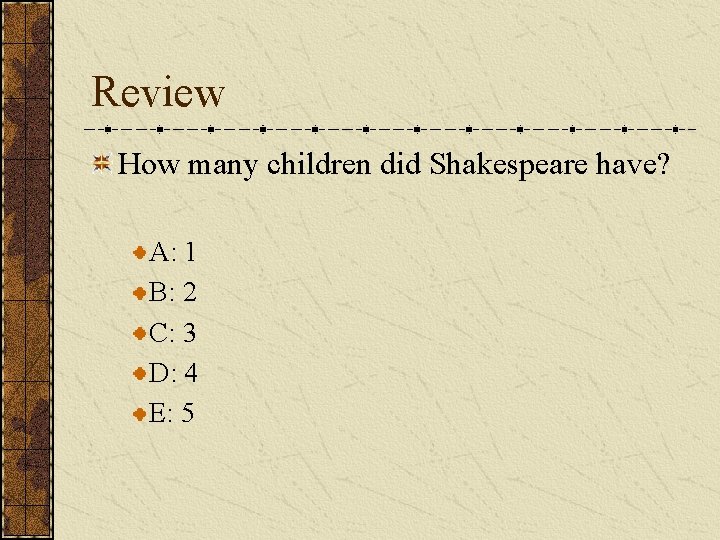 Review How many children did Shakespeare have? A: 1 B: 2 C: 3 D: