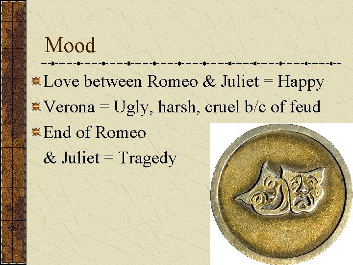 Mood Love between Romeo & Juliet = Happy Verona = Ugly, harsh, cruel b/c